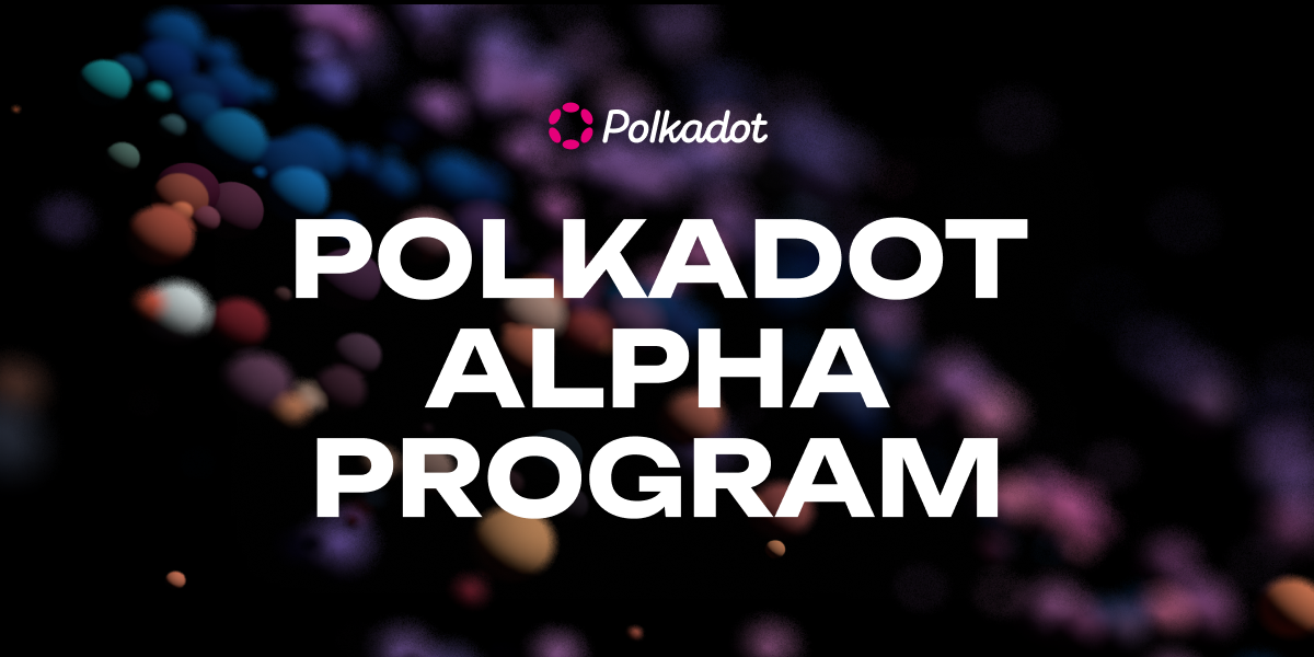 The Polkadot Alpha Program: A New Era of Collaborative Building
