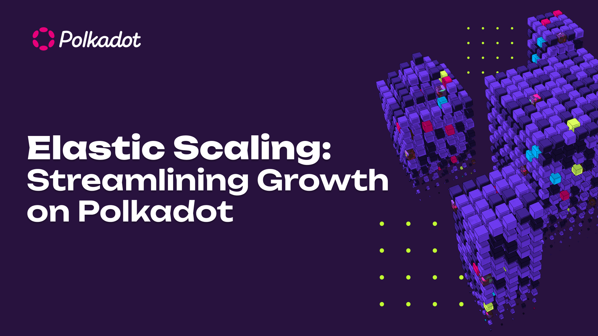 Elastic Scaling: Streamlining Growth on Polkadot