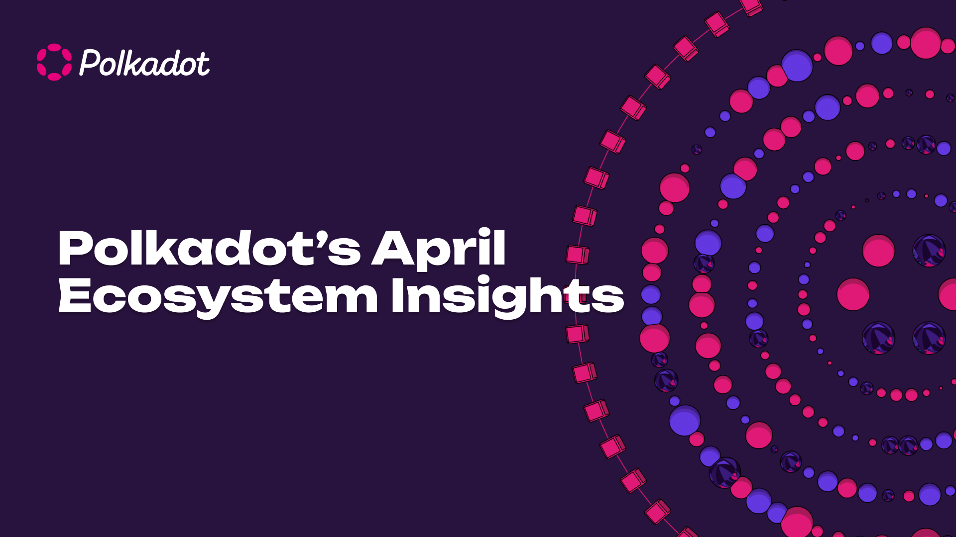 Polkadot’s April Ecosystem Insights